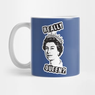 Really Queen... Elizabeth? Mug